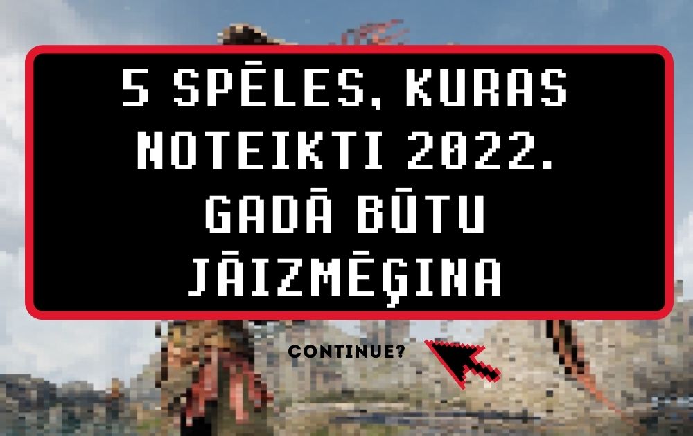 5 jaunas spēles, kuras noteikti 2022. gadā būtu jāizmēģina
